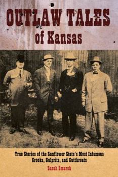 Paperback Outlaw Tales of Kansas: True Stories of the Sunflower State's Most Infamous Crooks, Culprits, and Cutthroats Book