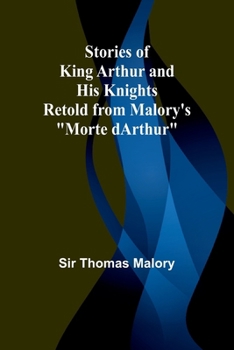 Paperback Stories of King Arthur and His Knights;Retold from Malory's "Morte dArthur" Book