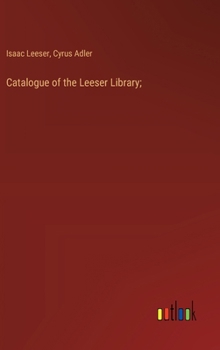 Hardcover Catalogue of the Leeser Library; Book