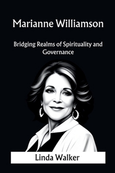 Paperback Marianne Williamson: Bridging Realms of Spirituality and Governance Book