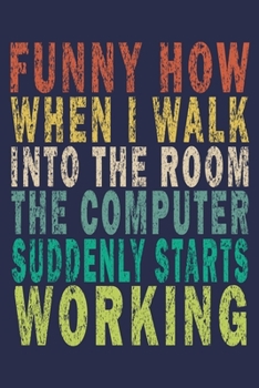 Funny How When I Walk Into The Room The Computer Suddenly Starts Working: Funny Vintage Tech Support Gift Journal