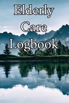 Paperback Elderly Care Logbook: Record Elderly Care, Bathing Times, Medical Conditions, Habits, Notes, Family, Ages and other Vital Information Book