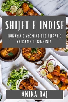 Paperback Shijet e Indisë: Bukuria e Aromeve dhe Gjërat e Shijshme të Kuzhinës [Albanian] Book