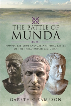 Hardcover The Battle of Munda (45 Bc): Pompey, Labienus and Caesar's Final Battle of the Third Roman Civil War Book