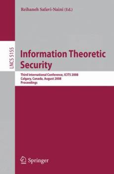 Paperback Information Theoretic Security: Third International Conference, Icits 2008, Calgary, Canada, August 10-13, 2008, Proceedings Book