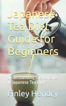 Japanese Tea Diet Guide for Beginners: Understanding the Benefits of Japanese Tea Diet