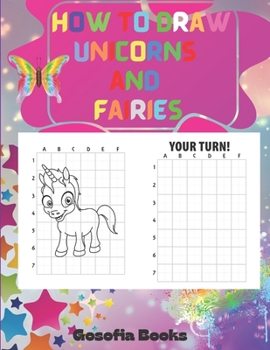 Paperback How to Draw Unicorns and Fairies: Great Activity Book to Improve Children's Attention and Concentration - Learn How to Draw Unicorns and Fairies for K Book