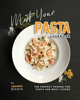 Paperback Meat Your Pasta Cookbook: The Perfect Pairing for Pasta and Meat Lovers Book