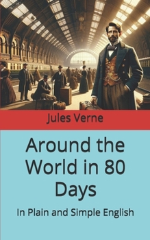 Around the World in 80 Days: In Plain and Simple English