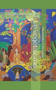 Paperback Le végétalisme,: l'équilibre parfait entre vie et santé (French Edition) [French] Book