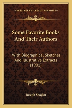 Paperback Some Favorite Books And Their Authors: With Biographical Sketches And Illustrative Extracts (1901) Book