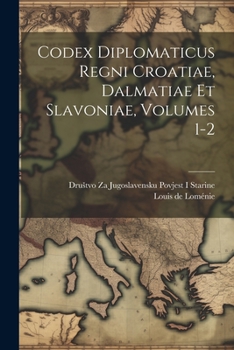 Paperback Codex Diplomaticus Regni Croatiae, Dalmatiae Et Slavoniae, Volumes 1-2 [Latin] Book