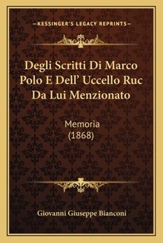 Paperback Degli Scritti Di Marco Polo E Dell' Uccello Ruc Da Lui Menzionato: Memoria (1868) [Italian] Book