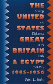 Paperback The United States, Great Britain, and Egypt, 1945-1956: Strategy and Diplomacy in the Early Cold War Book