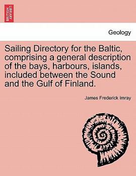 Paperback Sailing Directory for the Baltic, Comprising a General Description of the Bays, Harbours, Islands, Included Between the Sound and the Gulf of Finland. Book