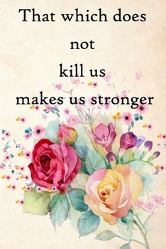 That which does not kill us makes us stronger: 100 Pages Lined Journal Inspirational Quot Journal, Notebook, Diary, Composition Book