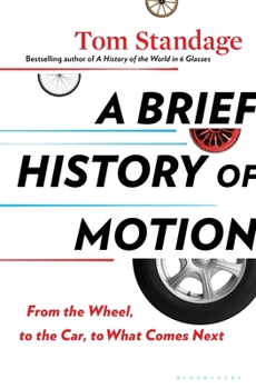 Hardcover A Brief History of Motion: From the Wheel, to the Car, to What Comes Next Book