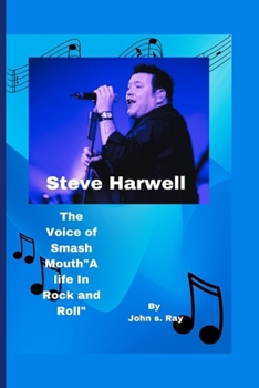 Steve Harwell: The Voice of Smash Mouth "A life in Rock and Roll