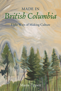 Hardcover Made in British Columbia: Eight Ways of Making Culture Book