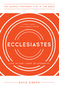 Ecclesiastes : Living in the Light of Eternity - Book  of the Gospel-Centered Life in the Bible