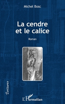 La cendre et le calice: Roman (Écritures) (French Edition)