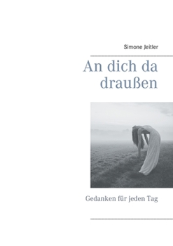 An dich da draußen: Gedanken für jeden Tag (German Edition)