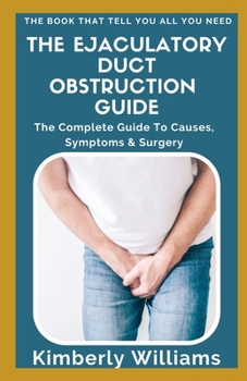Paperback The Ejaculatory Duct Obstruction Guide: The Complete Guide To Causes, Symptoms & Surgery Book