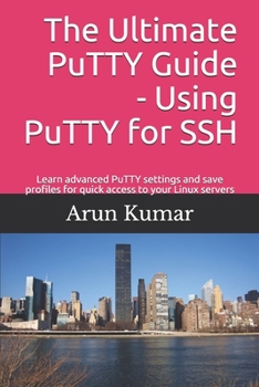 Paperback The ultimate Putty guide: Using Putty for SSH: Learn advanced putty settings and save profiles for quick access to your Linux servers Book