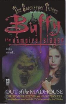 Buffy the Vampire Slayer: Out of the Madhouse - Book #1 of the Gatekeeper Trilogy