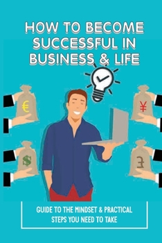 Paperback How To Become Successful In Business & Life: Guide To The Mindset & Practical Steps You Need To Take: How Much Money Should You Be Making Book