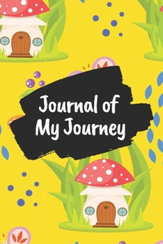 Journal of My Journey: Cute Mushrooms Yellow 6x9 120 Pages Ruled Journal Notebook Diary for Both Men Women