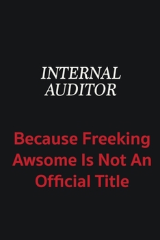 Paperback Internal Auditor because freeking awsome is not an official title: Writing careers journals and notebook. A way towards enhancement Book