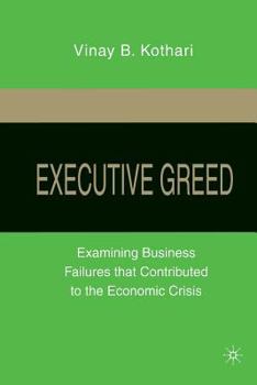 Paperback Executive Greed: Examining Business Failures That Contributed to the Economic Crisis Book