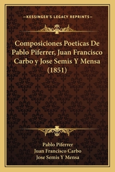 Paperback Composiciones Poeticas De Pablo Piferrer, Juan Francisco Carbo y Jose Semis Y Mensa (1851) [Spanish] Book