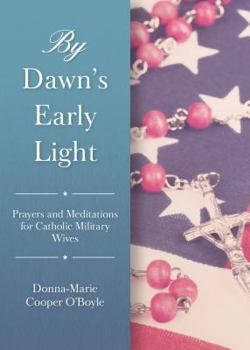 Paperback By Dawn's Early Light: Prayers and Meditations for Catholic Military Wives Book