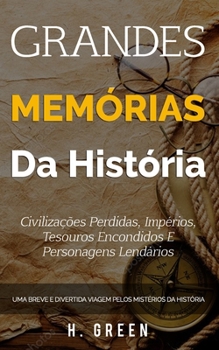 Paperback Grandes memórias da história: Civilizações perdidas, impérios, tesouros encondidos e personagens lendários: Uma breve e divertida viagem pelos misté [Portuguese] Book