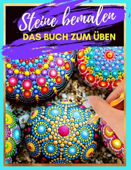 Paperback Steine bemalen das Buch zum Üben: Steine kreativ bemalen mit verschiedenen Vorlagen und Schablonen zum Ausmalen Steine bemalen Mandala [German] Book