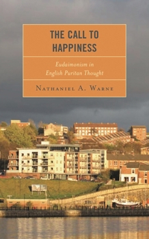 Hardcover Call to Happiness: Eudaimonism in English Puritan Thought Book