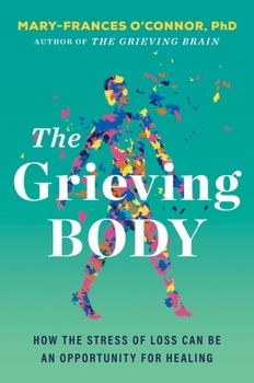 Hardcover The Grieving Body: How the Stress of Loss Can Be an Opportunity for Healing Book