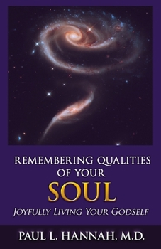 Remembering Qualities of Your Soul: Joyfully Living your Godself