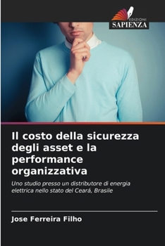 Paperback Il costo della sicurezza degli asset e la performance organizzativa [Italian] Book