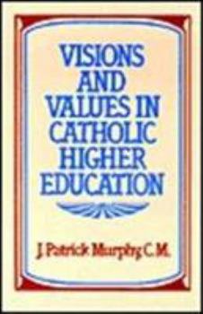 Paperback Visions & Values in Catholic Higher Education Book