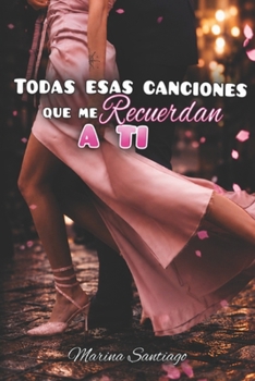 Paperback Todas esas canciones que me recuerdan a ti [Spanish] Book