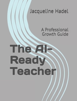 Paperback The AI-Ready Teacher: A Professional Growth Guide Book