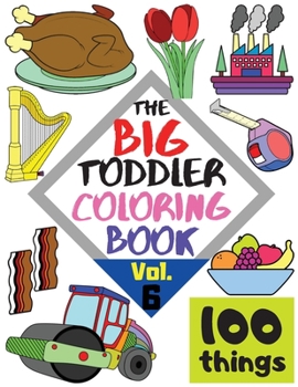 Paperback The BIG Toddler Coloring Book - 100 things - Vol. 6 - 100 Coloring Pages! Easy, LARGE, GIANT Simple Pictures. Early Learning. Coloring Books for Toddl Book