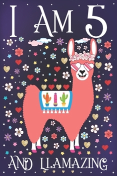 I am 5 and Llamazing: A Happy 5th Birthday Journal for Girls | Cute Llama Notebook for 5 Year Old Girl or Daughter with Story Space | Anniversary Gift Ideas for Her