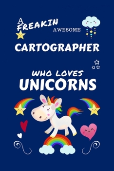 Paperback A Freakin Awesome Cartographer Who Loves Unicorns: Perfect Gag Gift For An Cartographer Who Happens To Be Freaking Awesome And Loves Unicorns! - Blank Book