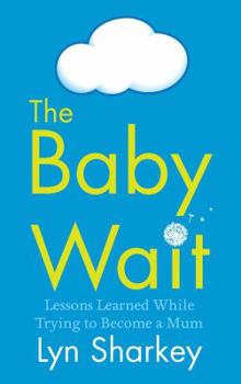 Paperback The Baby Wait: Lessons Learned While Trying to Become a Mum Book