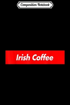 Composition Notebook: Irish Coffee Parody Box Logo Style Funny  Journal/Notebook Blank Lined Ruled 6x9 100 Pages