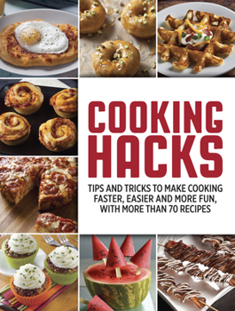 Paperback Cooking Hacks: Tips and Tricks to Make Cooking Faster, Easier and More Fun, with More Than 70 Recipes Book